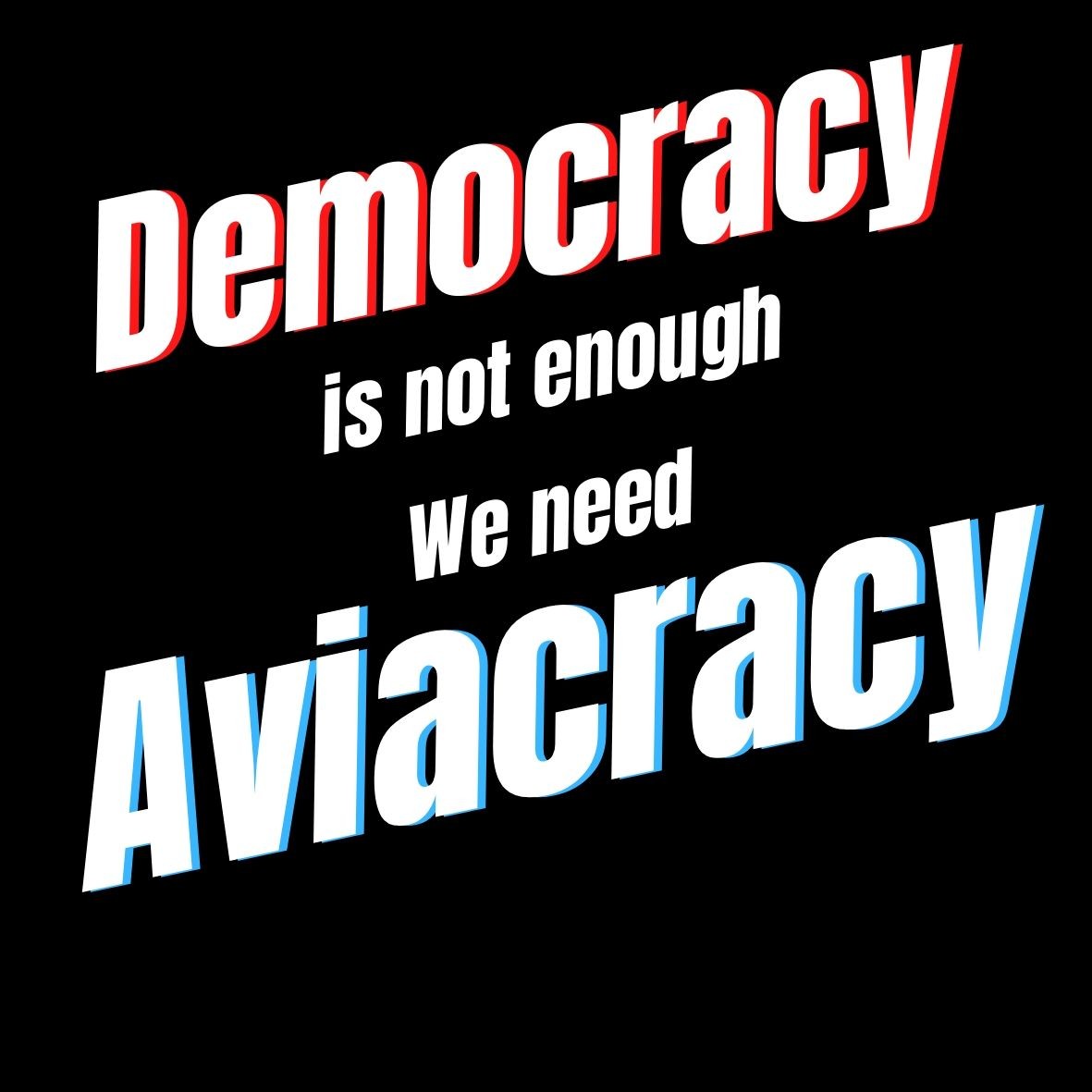 Democracy Is Not Enough We Need Aviacracy